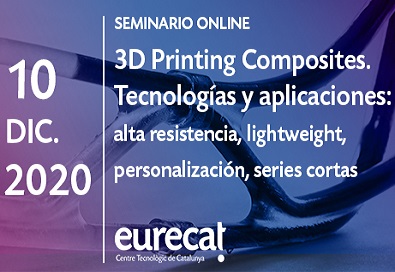 EURECAT presenta el webinar “3D Printing Composites. Tecnologías y aplicaciones: alta resistencia, lightweight, personalización, series cortas”