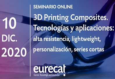 EURECAT presenta el webinar “3D Printing Composites. Tecnologías y aplicaciones: alta resistencia, lightweight, personalización, series cortas”